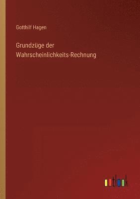 Gotthilf Hagen - Grundzüge der Wahrscheinlichkeits-Rechnung, Häftad