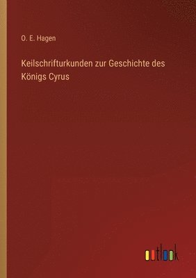 Keilschrifturkunden zur Geschichte des Koenigs Cyrus 1