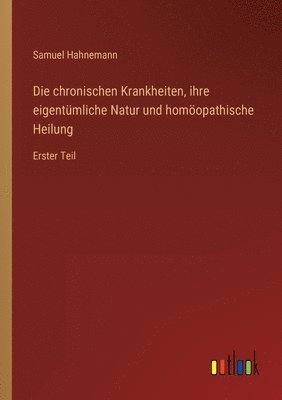 bokomslag Die chronischen Krankheiten, ihre eigentumliche Natur und homoeopathische Heilung