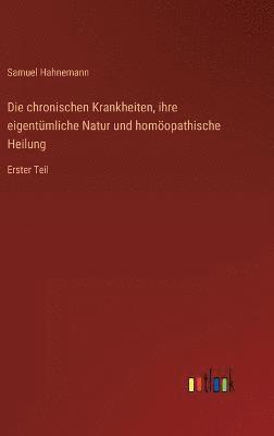 bokomslag Die chronischen Krankheiten, ihre eigentmliche Natur und homopathische Heilung