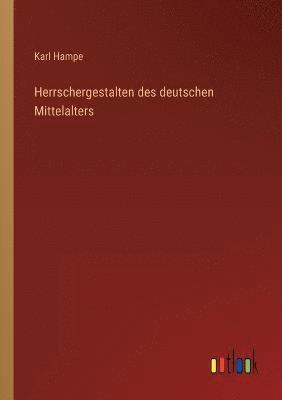 Herrschergestalten des deutschen Mittelalters