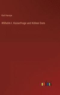 bokomslag Wilhelm I. Kaiserfrage und Klner Dom