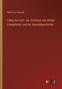 bokomslag Lukas der Arzt - der Verfasser des dritten Evangeliums und der Apostelgeschichte