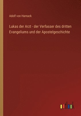 bokomslag Lukas der Arzt - der Verfasser des dritten Evangeliums und der Apostelgeschichte