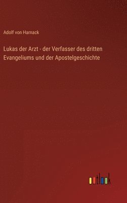 bokomslag Lukas der Arzt - der Verfasser des dritten Evangeliums und der Apostelgeschichte