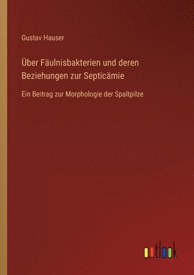 Über Fäulnisbakterien und deren Beziehungen zur Septicämie