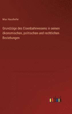 bokomslag Grundzge des Eisenbahnwesens in seinen konomischen, politischen und rechtlichen Beziehungen