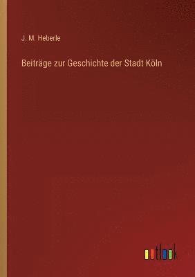 bokomslag Beitrage zur Geschichte der Stadt Koeln