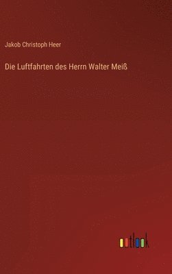 Die Luftfahrten des Herrn Walter Mei 1