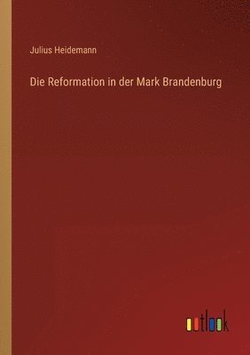 Die Reformation in der Mark Brandenburg 1