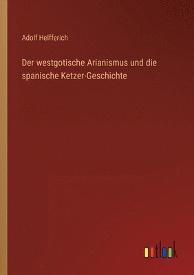 bokomslag Der westgotische Arianismus und die spanische Ketzer-Geschichte