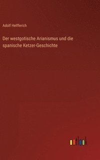 bokomslag Der westgotische Arianismus und die spanische Ketzer-Geschichte