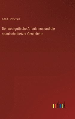 bokomslag Der westgotische Arianismus und die spanische Ketzer-Geschichte