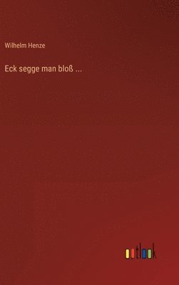 bokomslag Eck segge man bloß ...