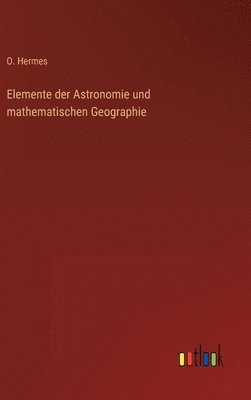 bokomslag Elemente der Astronomie und mathematischen Geographie