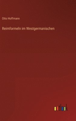 Otto Hoffmann - Reimformeln im Westgermanischen, Inbunden