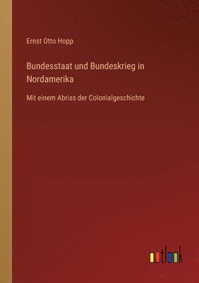 bokomslag Bundesstaat und Bundeskrieg in Nordamerika