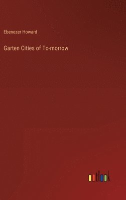 Ebenezer Howard - Garten Cities of To-morrow, Inbunden