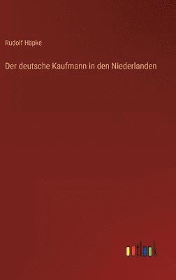 bokomslag Der deutsche Kaufmann in den Niederlanden