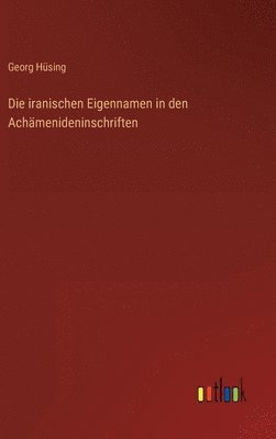 Die iranischen Eigennamen in den Achmenideninschriften 1