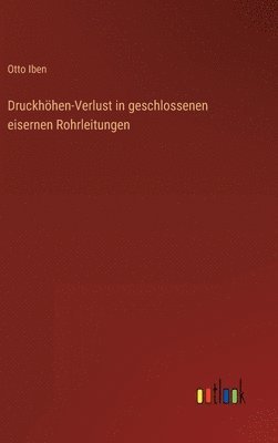 bokomslag Druckhöhen-Verlust in geschlossenen eisernen Rohrleitungen