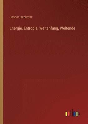 Energie, Entropie, Weltanfang, Weltende 1