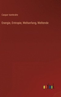 bokomslag Energie, Entropie, Weltanfang, Weltende