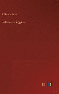 Achim Von Arnim, Achim von Arnim - Isabella von Ägypten, Inbunden