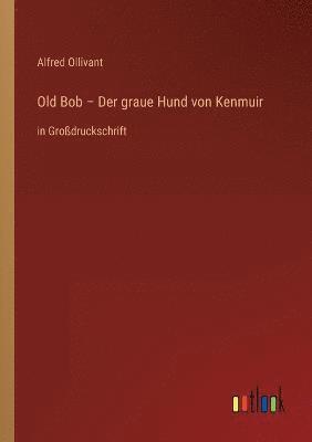 bokomslag Old Bob - Der graue Hund von Kenmuir