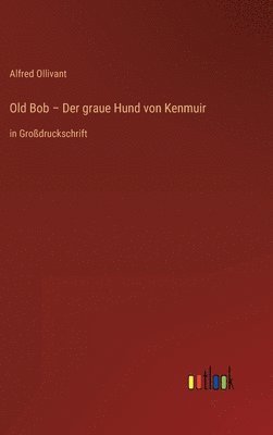 bokomslag Old Bob - Der graue Hund von Kenmuir