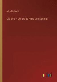 bokomslag Old Bob - Der graue Hund von Kenmuir