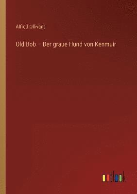 bokomslag Old Bob - Der graue Hund von Kenmuir