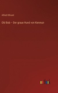 bokomslag Old Bob - Der graue Hund von Kenmuir