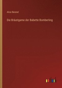 bokomslag Die Brautigame der Babette Bomberling