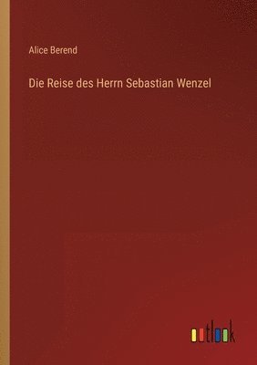 bokomslag Die Reise des Herrn Sebastian Wenzel