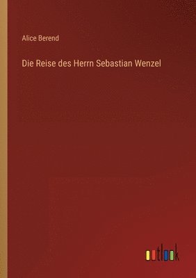 Alice Berend - Reise des Herrn Sebastian Wenzel, Häftad