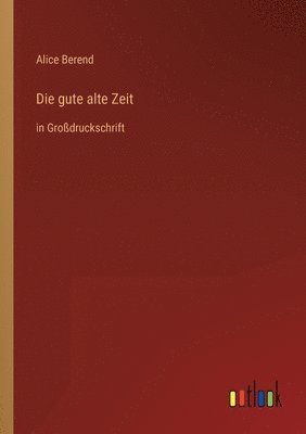 bokomslag Die gute alte Zeit