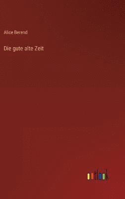 Die gute alte Zeit 1