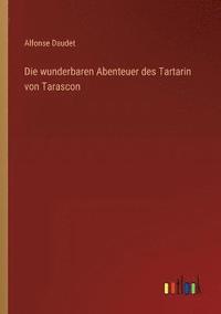 bokomslag Die wunderbaren Abenteuer des Tartarin von Tarascon