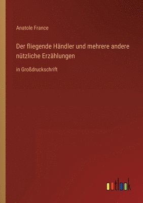 Anatole France - fliegende Händler und mehrere andere nützliche Erzählungen, Häftad
