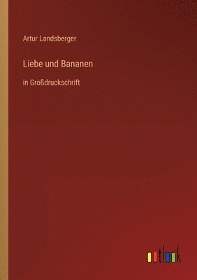 Artur Landsberger - Liebe und Bananen, Häftad