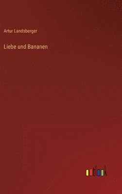 bokomslag Liebe und Bananen