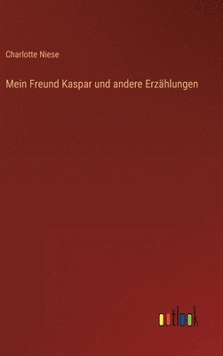 bokomslag Mein Freund Kaspar und andere Erzhlungen