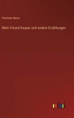 Mein Freund Kaspar und andere Erzählungen