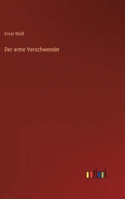 Ernst Weiß - arme Verschwender, Inbunden