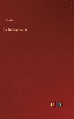 Ernst Weiß - Gefängnisarzt, Inbunden