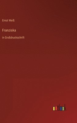 Ernst Weiß - Franziska, Inbunden