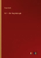 Ich - der Augenzeuge