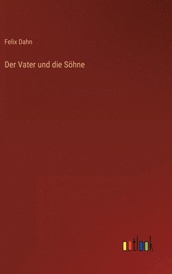 Felix Dahn - Vater und die Söhne, Inbunden