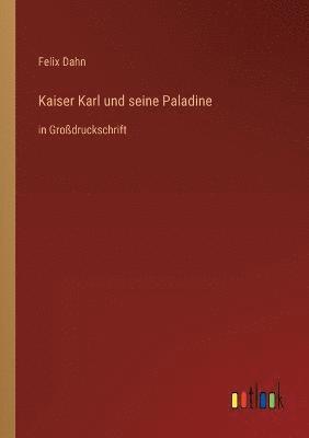 Felix Dahn - Kaiser Karl und seine Paladine, Häftad